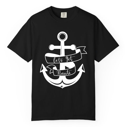Lets Get Nauti Shirt - Nautical Shirt Funny Cruise Tee Anchor Graphic (Comfort Color) in Black - Lets Get Nauti Nautical Anchor Shirt - Playful Cruise Party Tee Design