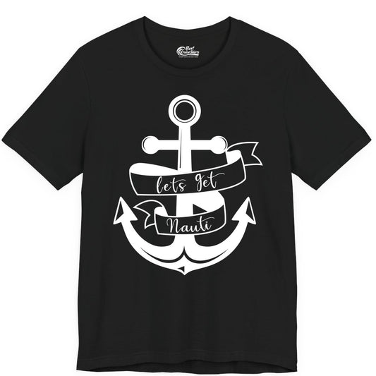 Lets Get Nauti Shirt - Nautical Shirt Funny Cruise Tee Anchor Graphic (Premium Tee) in Black - Lets Get Nauti Nautical Anchor Shirt - Playful Cruise Party Tee Design