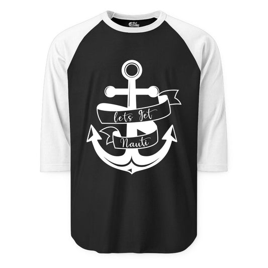 Lets Get Nauti Shirt - Nautical Shirt Funny Cruise Tee Anchor Graphic (Raglan) in BlackWhite - Lets Get Nauti Nautical Anchor Shirt - Playful Cruise Party Tee Design