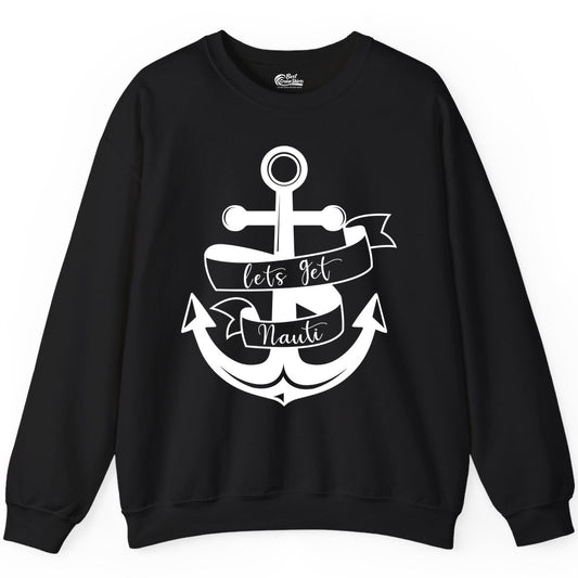 Lets Get Nauti Shirt - Nautical Shirt Funny Cruise Tee Anchor Graphic (Sweatshirt) in Black - Lets Get Nauti Nautical Anchor Shirt - Playful Cruise Party Tee Design