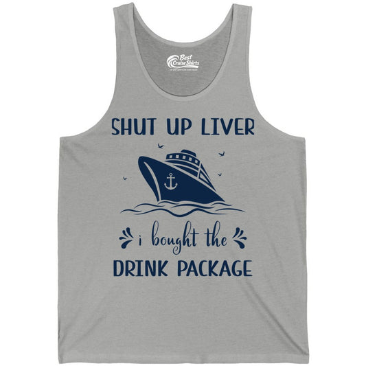 Cruise Drink Package Shirt - Funny Cruise Apparel for Adults (Tank Top) in Athletic Heather - Shut Up Liver Cruise Drink Package Funny Nautical Shirt