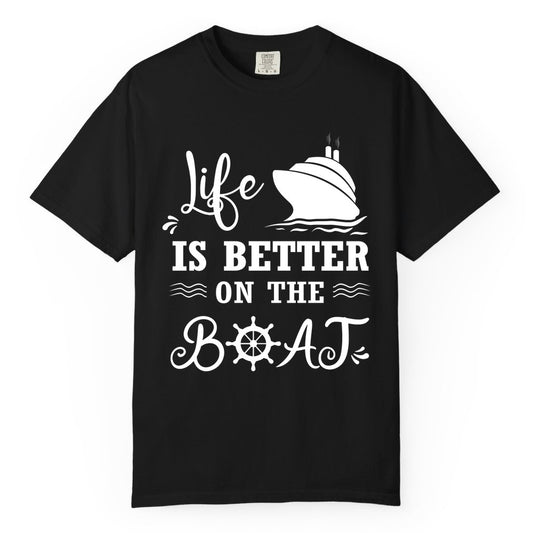 Life is Better on the Boat Shirt - Nautical Apparel for Cruises (Comfort Color) in Black - Life Is Better On The Boat Nautical Cruise Ship Shirt