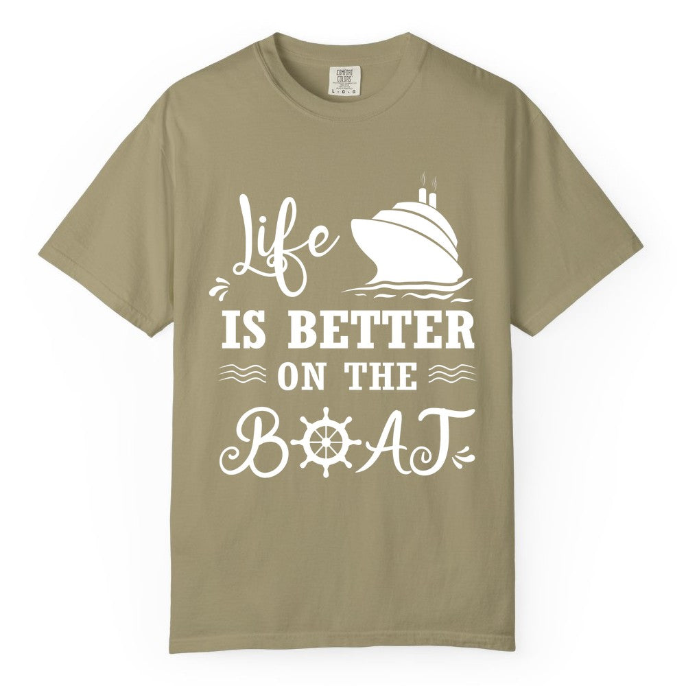 Life is Better on the Boat Shirt - Nautical Apparel for Cruises (Comfort Color) in Khaki - Life Is Better On The Boat Nautical Cruise Ship Shirt