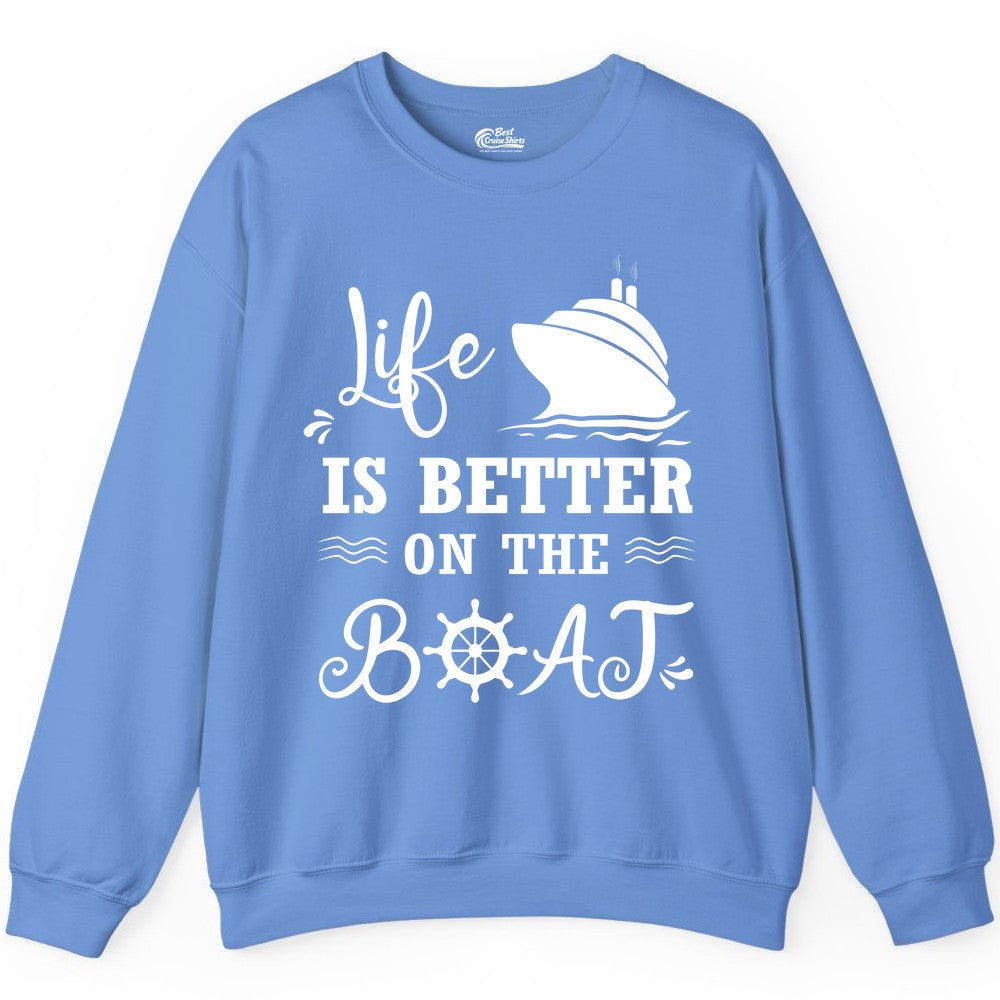 Life is Better on the Boat Shirt - Nautical Apparel for Cruises (Sweatshirt) in Carolina Blue - Life Is Better On The Boat Nautical Cruise Ship Shirt