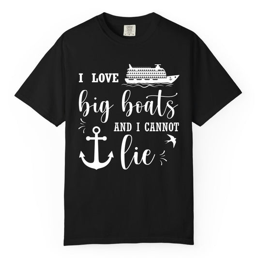 Funny Cruise Shirt - Nautical Big Boats Shirt for Cruise Lovers (Comfort Color) in Black - I Love Big Boats And I Cannot Lie Funny Cruise Shirt Nautical Anchor