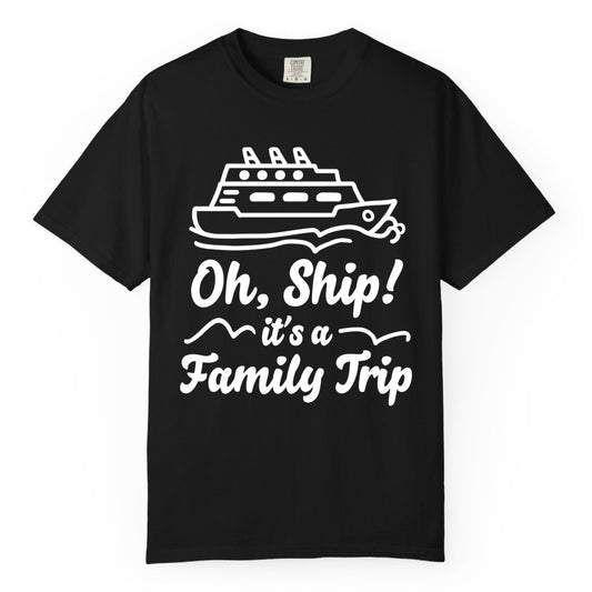 Family Cruise Shirts - Funny Cruise Trip Shirts for Family Vacation (Comfort Color) in Black - Oh Ship Its a Family Trip Cruise Vacation Matching Shirt