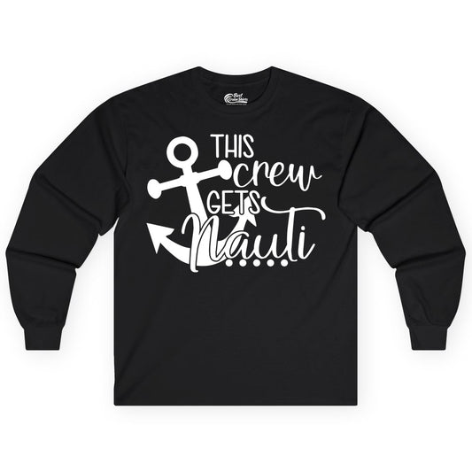 This Crew Gets Nauti Shirt - Nautical Group Funny Boat Shirt (Long Sleeve) in Black - This Crew Gets Nauti Nautical Humor Cruise Group Anchor Shirt