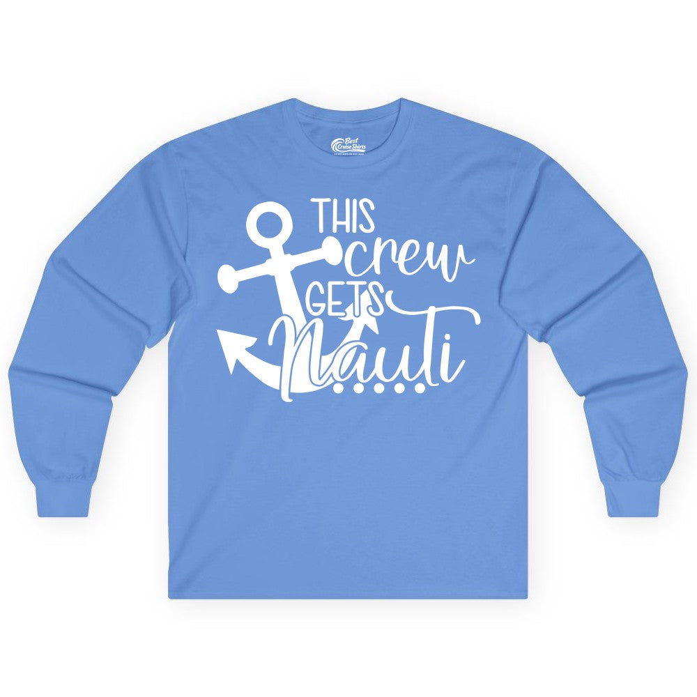 This Crew Gets Nauti Shirt - Nautical Group Funny Boat Shirt (Long Sleeve) in Carolina Blue - This Crew Gets Nauti Nautical Humor Cruise Group Anchor Shirt