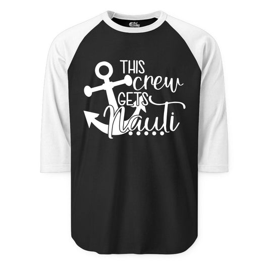 This Crew Gets Nauti Shirt - Nautical Group Funny Boat Shirt (Raglan) in BlackWhite - This Crew Gets Nauti Nautical Humor Cruise Group Anchor Shirt