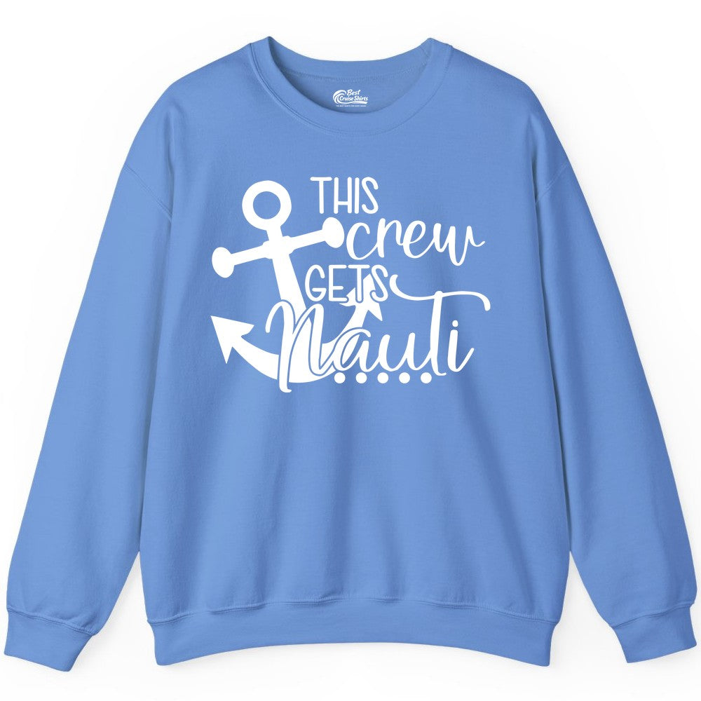 This Crew Gets Nauti Shirt - Nautical Group Funny Boat Shirt (Sweatshirt) in Carolina Blue - This Crew Gets Nauti Nautical Humor Cruise Group Anchor Shirt