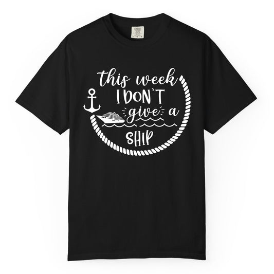 Funny Cruise Shirt - Humorous Nautical Pun Tee for Vacation (Comfort Color) in Black - This Week I Don’t Give a Ship Nautical Rope Funny Cruise Shirt