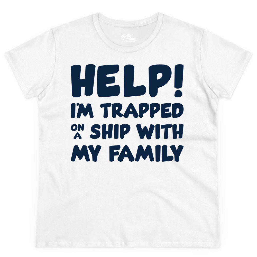 Funny Cruise Shirt - Trapped On A Ship With My Family Tee (Ladies Tee) in White - Help I'm Trapped On A Ship With My Family Funny Cruise Shirt