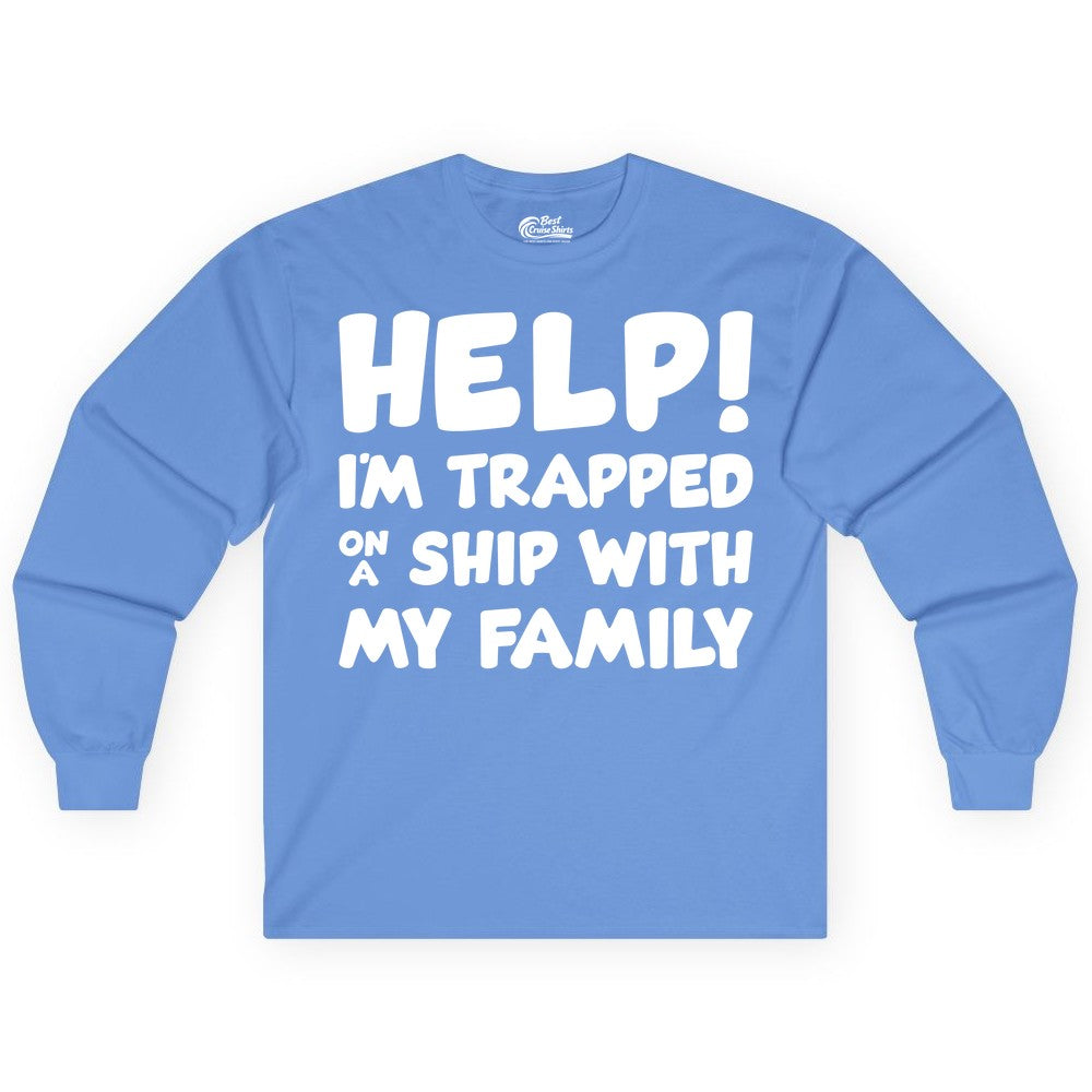 Funny Cruise Shirt - Trapped On A Ship With My Family Tee (Long Sleeve) in Carolina Blue - Help I'm Trapped On A Ship With My Family Funny Cruise Shirt