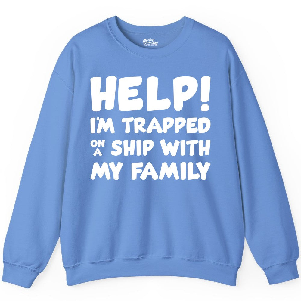 Funny Cruise Shirt - Trapped On A Ship With My Family Tee (Sweatshirt) in Carolina Blue - Help I'm Trapped On A Ship With My Family Funny Cruise Shirt