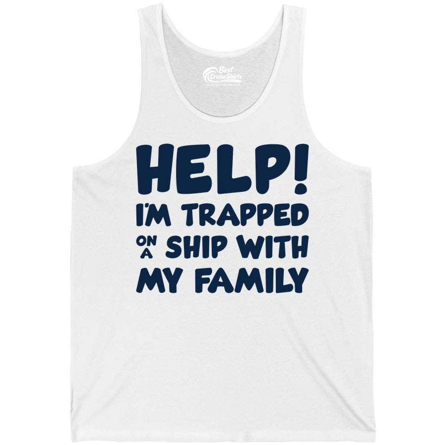 Funny Cruise Shirt - Trapped On A Ship With My Family Tee (Tank Top) in White - Help I'm Trapped On A Ship With My Family Funny Cruise Shirt