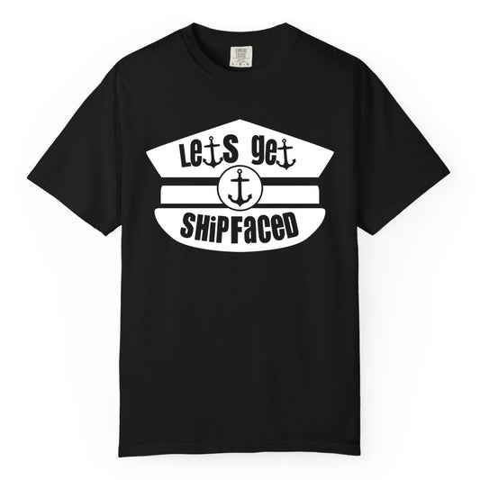 Let's Get Shipfaced Shirt - Funny Cruise Nautical Party Tee Adults (Comfort Color) in Black - Let’s Get Shipfaced Nautical Humor Shirt With Anchor Sailor Hat Design
