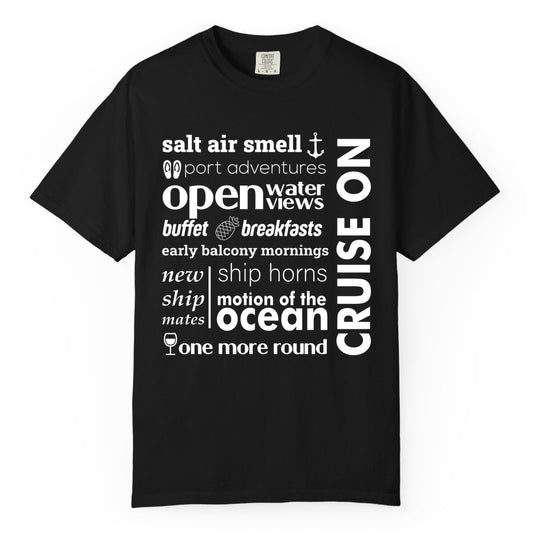 Cruise On Shirt - Cruise Vacation Outfit Ship Life Ocean View Tee (Comfort Color) in Black - Cruise On Typography Collage Bold Nautical Ship Life Shirt