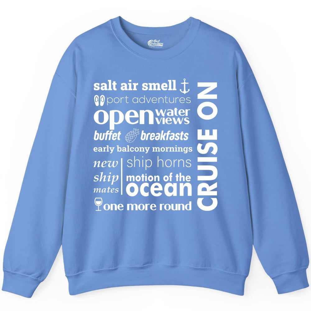 Cruise On Shirt - Cruise Vacation Outfit Ship Life Ocean View Tee (Sweatshirt) in Carolina Blue - Cruise On Typography Collage Bold Nautical Ship Life Shirt