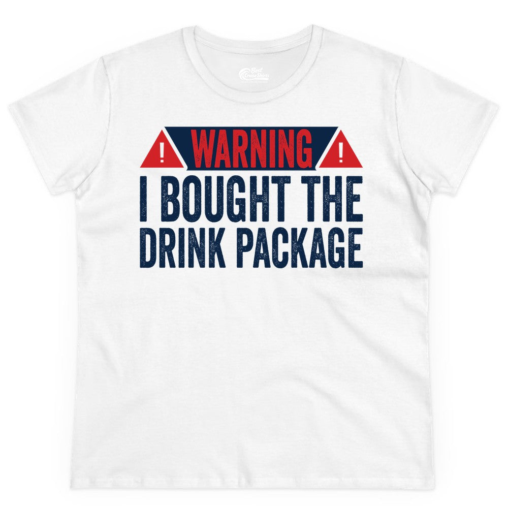 Cruise Drink Package Shirt - Funny Cruise Warning Drinking Tee (Ladies Tee) in White - Warning I Bought The Drink Package Funny Cruise Shirt