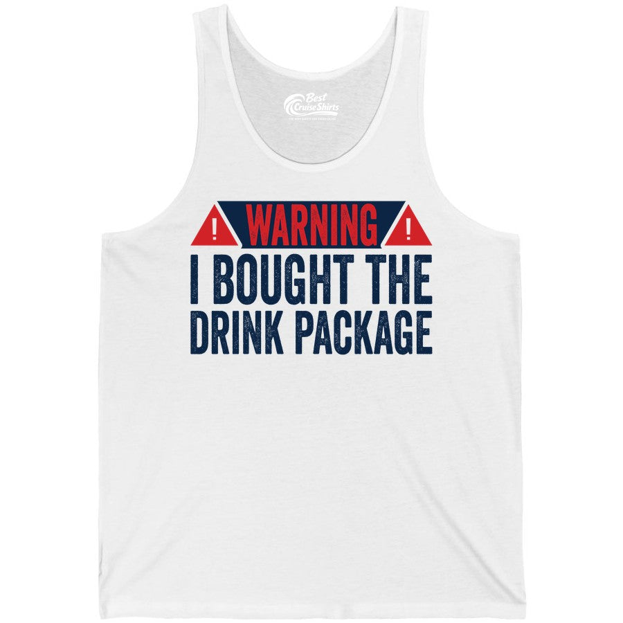 Cruise Drink Package Shirt - Funny Cruise Warning Drinking Tee (Tank Top) in White - Warning I Bought The Drink Package Funny Cruise Shirt