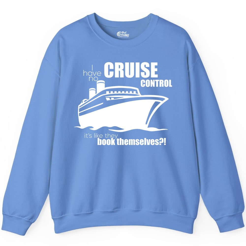 Funny Cruise Shirt - Bold Cruise Ship Graphic Tee for Cruise Lovers (Sweatshirt) in Carolina Blue - I Have No Cruise Control Funny Ship Illustration Cruise Shirt