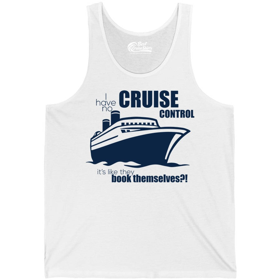 Funny Cruise Shirt - Bold Cruise Ship Graphic Tee for Cruise Lovers (Tank Top) in White - I Have No Cruise Control Funny Ship Illustration Cruise Shirt