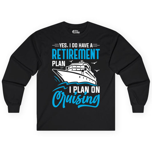 Retirement Cruise Shirt - Funny Retired Cruiser Gift for Parties (Long Sleeve) in Black - Retirement Cruise Plan Shirt - Yes I Do Have A Cruising Plan