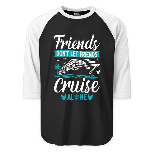 Friends Cruise Shirts - Funny Group Cruise Apparel for Vacation (Raglan) in BlackWhite - Friends Don’t Let Friends Cruise Alone Nautical Group Cruise Shirt