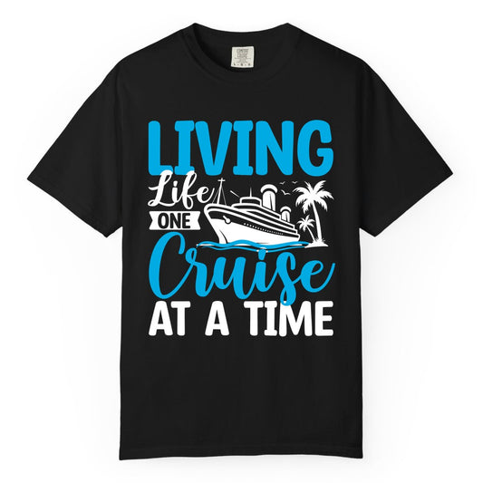 Living Life One Cruise at a Time Shirt - Cruise Apparel & Gift (Comfort Color) in Black - Living Life One Cruise at a Time Nautical Tropical Cruise Shirt