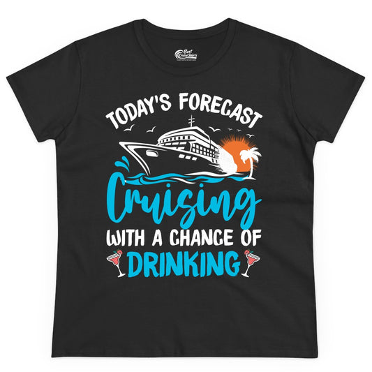 Cruise Drinking Shirt - Funny Cruise Vacation Apparel for Adults (Ladies Tee) in Black - Cruise Drinking Shirt - Today's Forecast Cruising With a Chance of Drinking