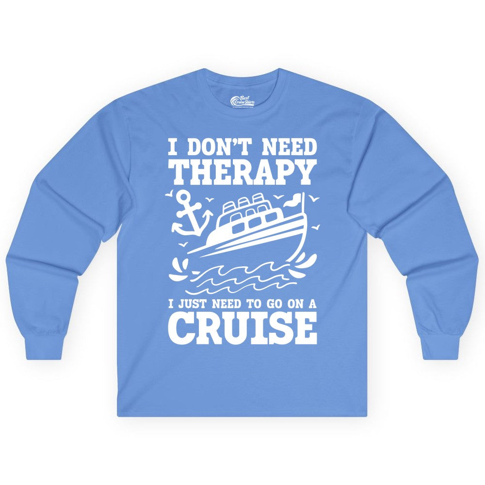 I Need a Cruise Shirt - Funny Cruise Therapy T-Shirt for Travelers (Long Sleeve) in Carolina Blue - I Need a Cruise Shirt - Funny Cruise Therapy Nautical T-Shirt Design