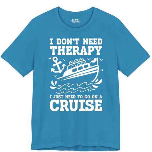 I Need a Cruise Shirt - Funny Cruise Therapy T-Shirt for Travelers (Premium Tee) in Aqua - I Need a Cruise Shirt - Funny Cruise Therapy Nautical T-Shirt Design