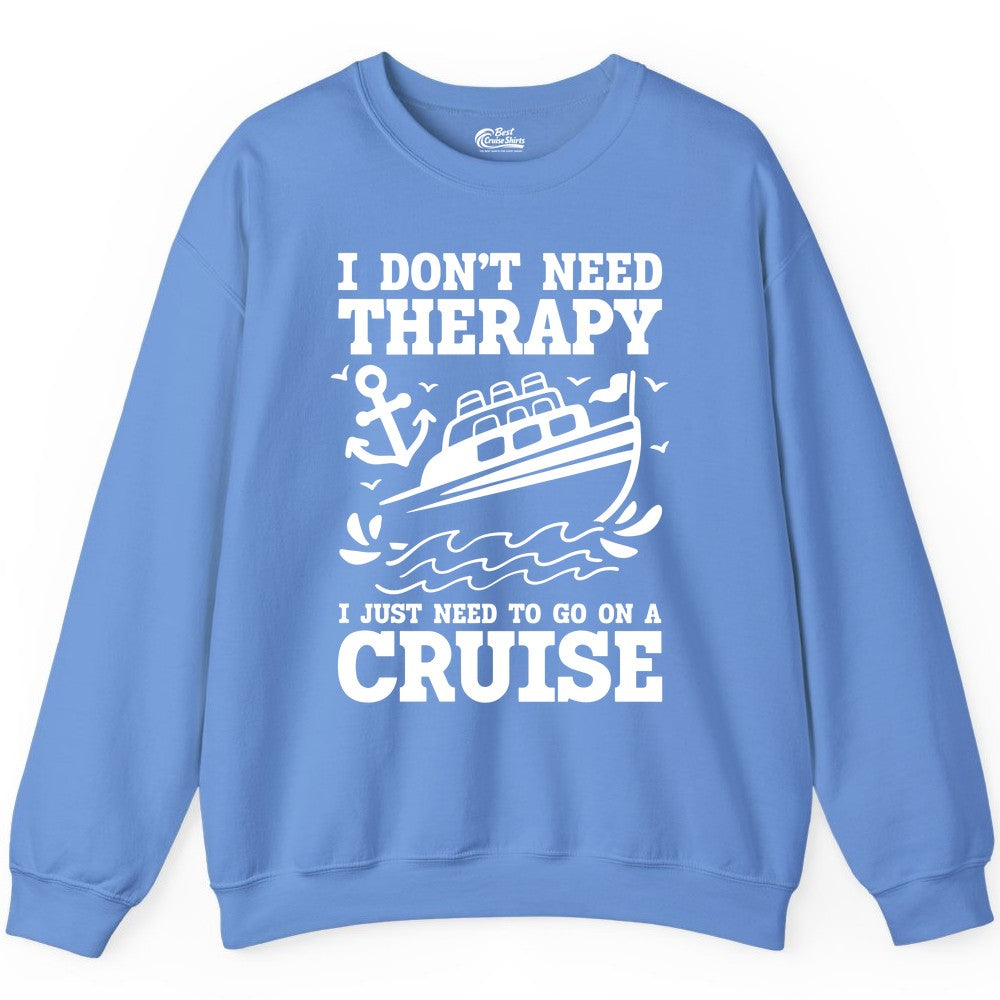 I Need a Cruise Shirt - Funny Cruise Therapy Nautical T-Shirt Design Sweatshirt - View 10 - Best Cruise Shirts