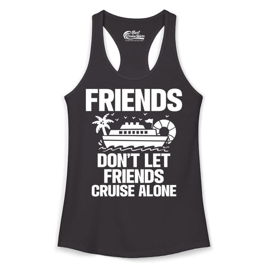 Friends Cruise Shirt - Funny Group Cruise Shirt for Vacation Trips (Ladies Tank) in Black - Friends Don’t Let Friends Cruise Alone Group Vacation Shirt