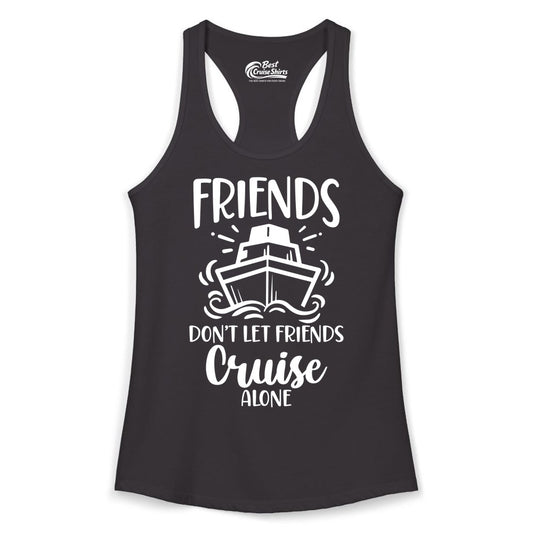 Friends Cruise Shirt - Funny Cruise Group Shirt for Vacation Trips (Ladies Tank) in Black - Friends Don’t Let Friends Cruise Alone Shirt - Nautical Group Cruise Tee