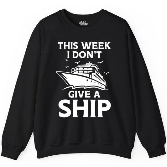 Funny Cruise Shirt - Humorous Nautical Vacation Tee for Travelers (Sweatshirt) in Black - This Week I Don’t Give a Ship Funny Cruise Shirt Bold Graphic Tee