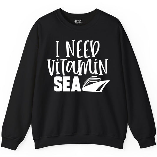 Vitamin Sea Cruise Shirt - Funny Cruise Vacation Apparel for Travelers (Sweatshirt) in Black - I Need Vitamin Sea Cruise Ship Funny Nautical Vacation Shirt