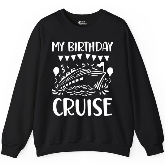 My Birthday Cruise Shirt - Fun Cruise Birthday Outfit for Parties (Sweatshirt) in Black - My Birthday Cruise Shirt - Nautical Party Celebration Outfit Tee