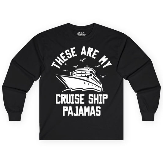 Cruise Ship Pajamas - Funny Cruise Outfit for Vacation Travelers (Long Sleeve) in Black - These Are My Cruise Ship Pajamas Funny Nautical Cruise Shirt