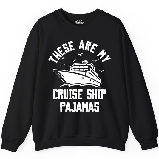 Cruise Ship Pajamas - Funny Cruise Outfit for Vacation Travelers (Sweatshirt) in Black - These Are My Cruise Ship Pajamas Funny Nautical Cruise Shirt