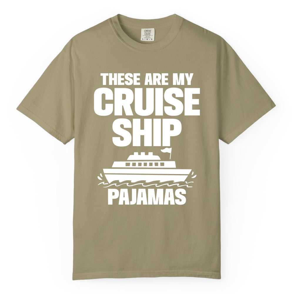 Cruise Ship Pajamas - Funny Cruise Shirt and Vacation Loungewear (Comfort Color) in Khaki - These Are My Cruise Ship Pajamas Funny Cruise Loungewear Shirt