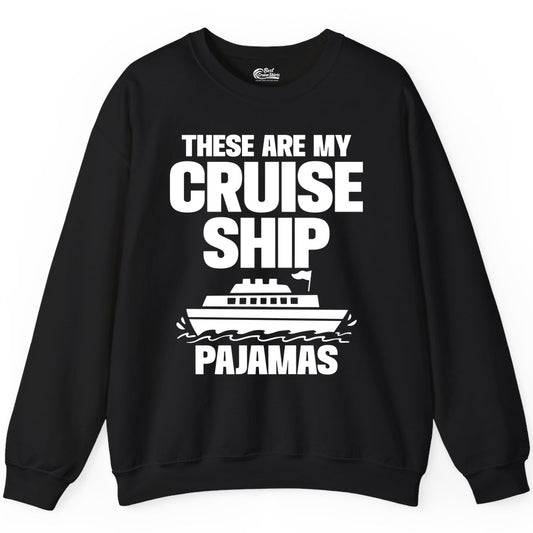 Cruise Ship Pajamas - Funny Cruise Shirt and Vacation Loungewear (Sweatshirt) in Black - These Are My Cruise Ship Pajamas Funny Cruise Loungewear Shirt