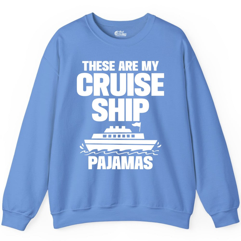 Cruise Ship Pajamas - Funny Cruise Shirt and Vacation Loungewear (Sweatshirt) in Carolina Blue - These Are My Cruise Ship Pajamas Funny Cruise Loungewear Shirt