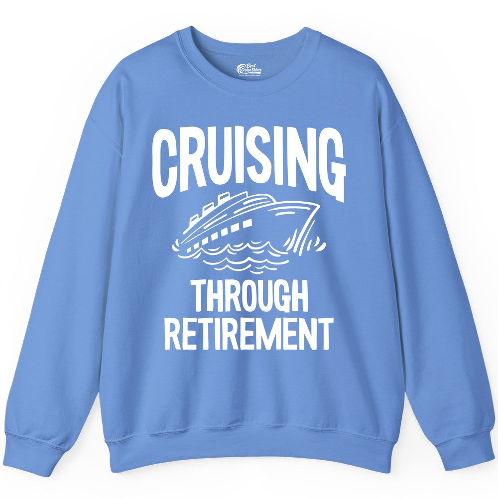 Cruising Through Retirement Shirt - Funny Retiree Cruise Gift Apparel (Sweatshirt) in Carolina Blue - Cruising Through Retirement Nautical Humor Cruise Ship Shirt