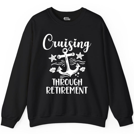Cruise Retirement Shirt - Nautical Anchor Apparel for Parties & Gifts (Sweatshirt) in Black - Cruising Through Retirement Nautical Anchor Shirt for Retirees