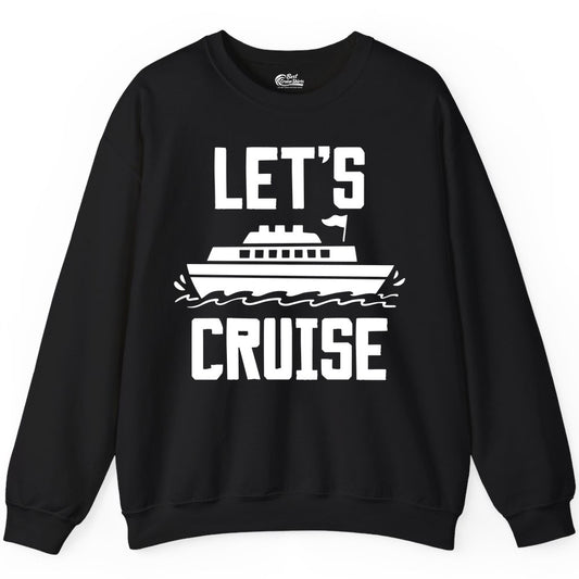 Let's Cruise Shirt - Nautical Cruise Ship Shirt for Vacationers (Sweatshirt) in Black - Let's Cruise Bold Nautical Cruise Ship Shirt for Vacation Travelers