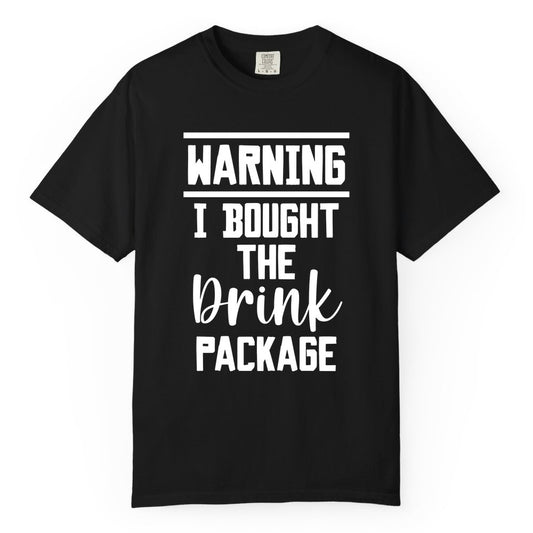 Cruise Drink Package Shirt - Funny Cruise Drinking Warning Tee (Comfort Color) in Black - Warning I Bought The Drink Package Funny Cruise Shirt Bold Script
