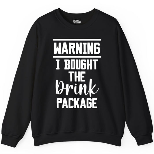 Cruise Drink Package Shirt - Funny Cruise Drinking Warning Tee (Sweatshirt) in Black - Warning I Bought The Drink Package Funny Cruise Shirt Bold Script