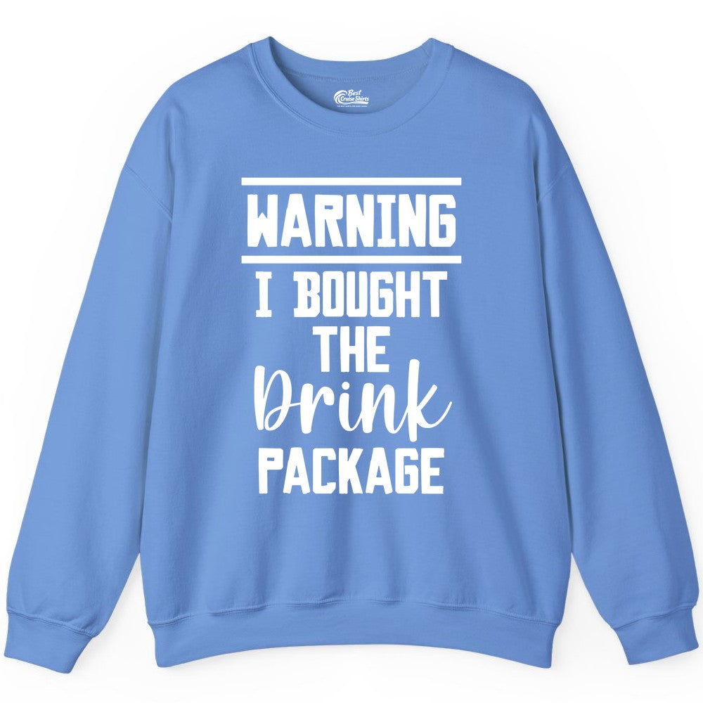 Cruise Drink Package Shirt - Funny Cruise Drinking Warning Tee (Sweatshirt) in Carolina Blue - Warning I Bought The Drink Package Funny Cruise Shirt Bold Script