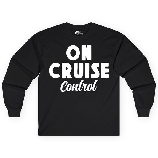 On Cruise Control Shirt - Fun Cruise Vacation Shirt for Travelers (Long Sleeve) in Black - On Cruise Control Bold Fun Cruise Vacation Slogan Shirt